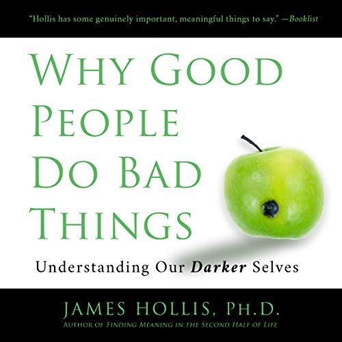 James Hollis - Why Good People Do Bad Things