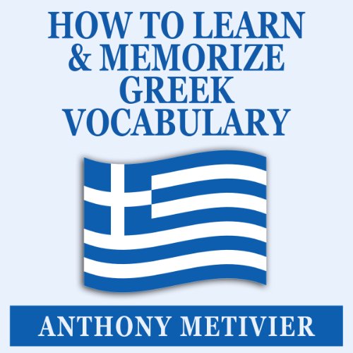 Anthony Metivier - How to Learn and Memorize Greek Vocabulary
