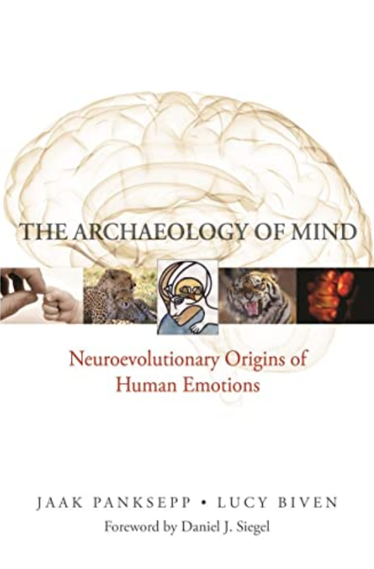 Jaak Panksepp - The Archaeology of Mind: Neuroevolutionary Origins of Human Emotions